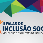 II Falas de Inclusão Social começa nesta quarta-feira (02)